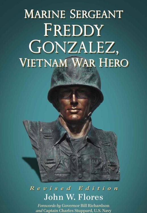 In “Marine Sergeant Freddy Gonzalez, Vietnam War Hero”, author John W. Flores shares the account of a heroic Marine from South Texas who fought in Vietnam.